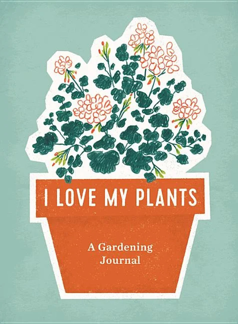I Love My Plants: a Gardening Journal, (Spiral-Bound)